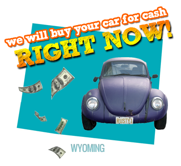 We Will Buy Your Car for Cash in Wyoming